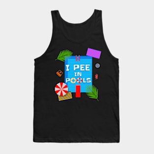 I Pee In Pools - Funny Pool phrase Tank Top